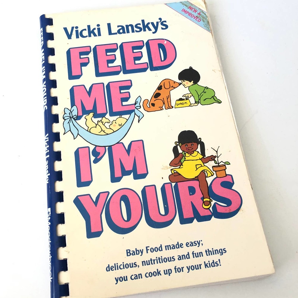 Feed Me I'm Yours Baby Food Made Easy Cookbook by Vicki Lansky